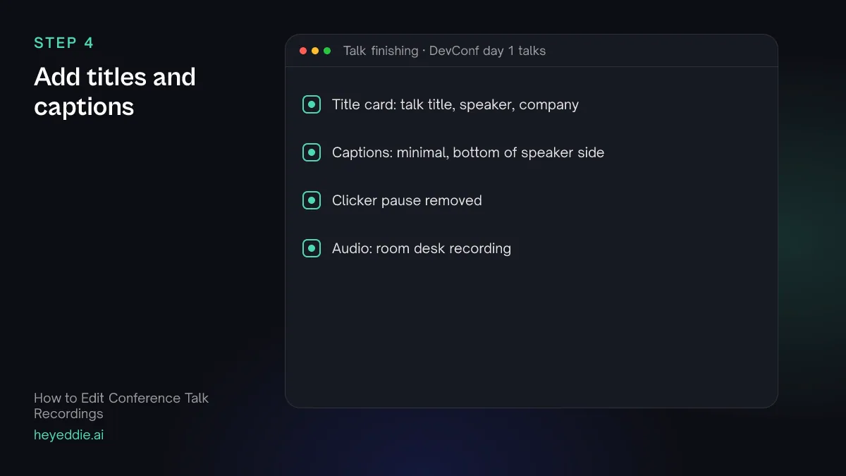 Checklist for a finished talk: title card, captions, a removed pause and the desk audio.